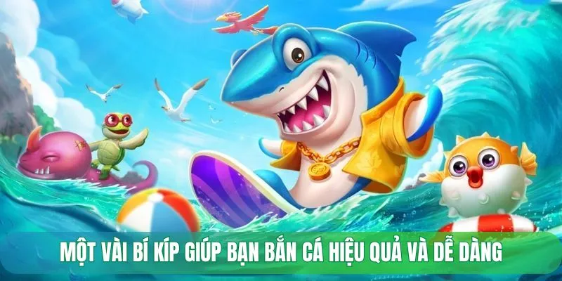 Một vài bí kíp giúp bạn bắn cá hiệu quả và dễ dàng