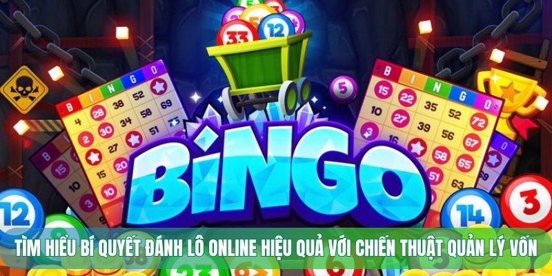 Tìm hiểu bí quyết đánh lô online hiệu quả với chiến thuật quản lý vốn