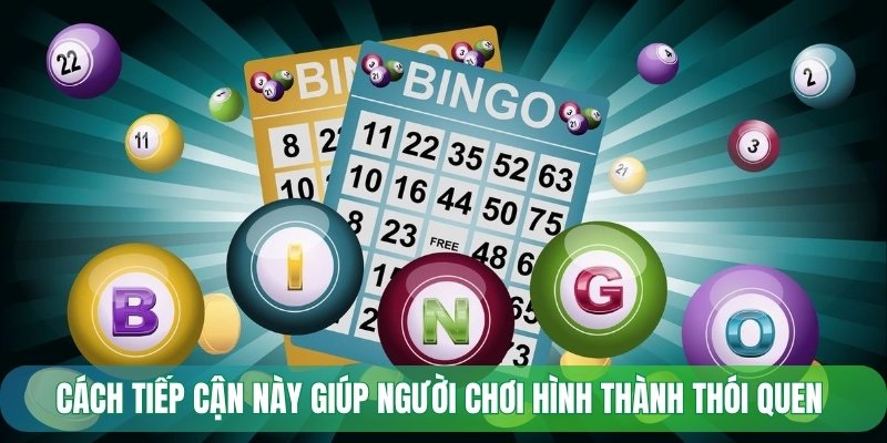 Cách tiếp cận này giúp người chơi hình thành thói quen