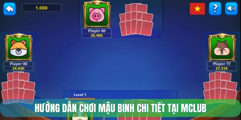 Hướng dẫn chơi Mậu Binh chi tiết tại Mclub