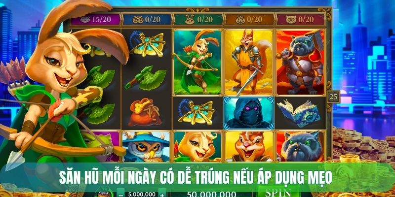 Săn hũ mỗi ngày có dễ trúng nếu áp dụng mẹo