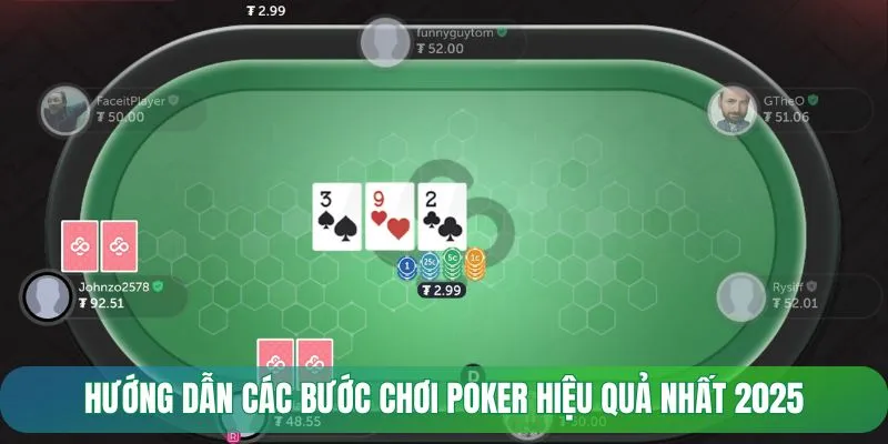 Hướng dẫn các bước chơi poker hiệu quả nhất 2025