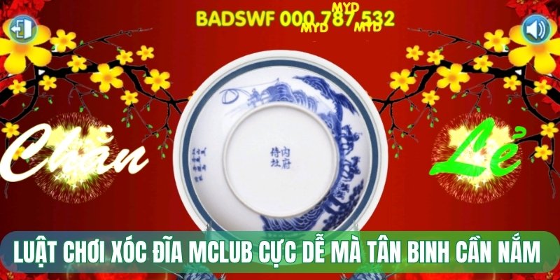 Luật chơi xóc đĩa Mclub cực dễ mà tân binh cần nắm