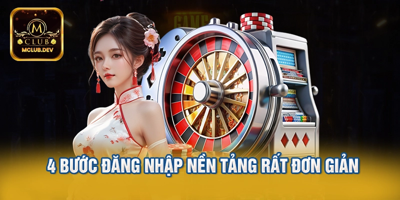 4 bước đăng nhập nền tảng rất đơn giản