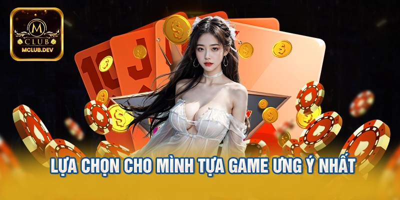 Lựa chọn cho mình tựa game ưng ý nhất