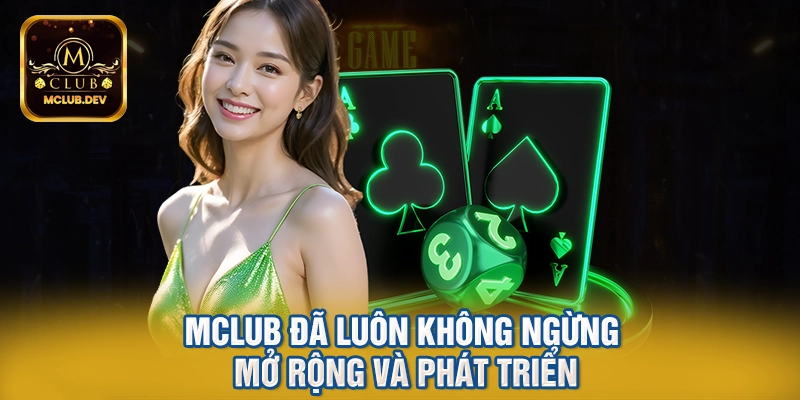 Mclub đã luôn không ngừng mở rộng và phát triển